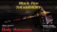 Holy Hammer อาวุธประเภทค้อนที่ทำจากทองผสม ถึงแม้จะเป็นอาวุธที่หนัก แต่โจมตีได้อย่างรุนแรงและหนักหน่วง 