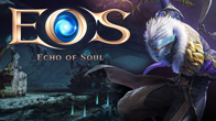 Echo of Soul หรือ EOS ตอบรับกระแสความแรงจากผู้เล่น หลังจากจัด Focus Group Test ไปเมื่อวันเสาร์